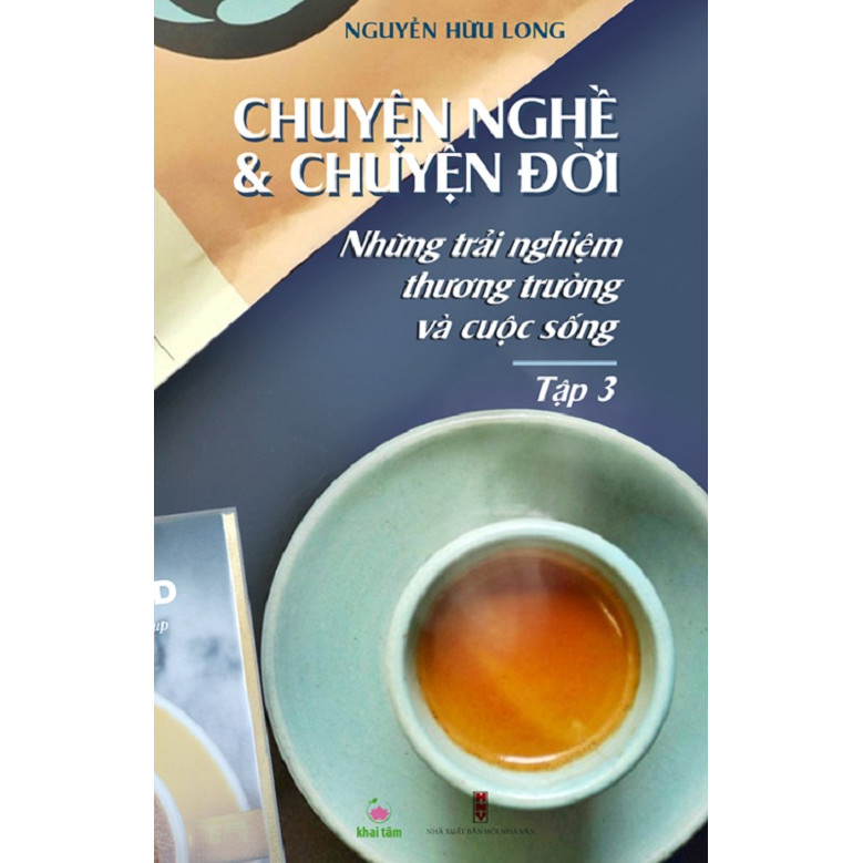 Chuyện Nghề &amp; Chuyện Đời: Những Trải Nghiệm Thương Trường Và Cuộc Sống - Tập 3