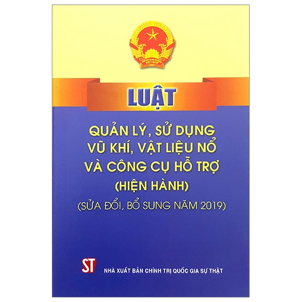 Luật Quản Lý, Sử Dụng Vũ Khí, Vật Liệu Nổ Và Công Cụ Hỗ Trợ - Hiện Hành (Sửa Đổi, Bổ Sung Năm 2019)