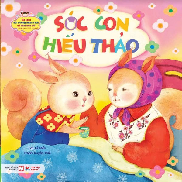 Sóc Con Hiếu Thảo - Bộ Sách Bồi Dưỡng Nhân Cách Và Tâm Hồn Trẻ - Từ 0-3 Tuổi