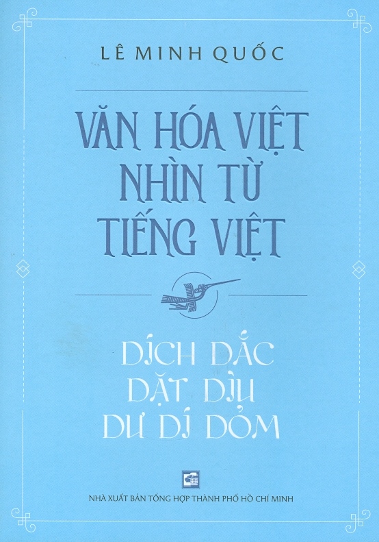 Văn Hóa Việt Nhìn Từ Tiếng Việt - Dích Dắc Dặt Dìu Dư Dí Dỏm