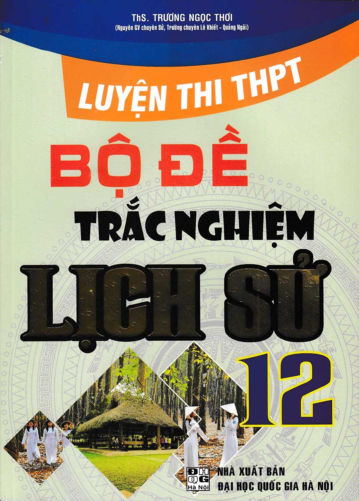 Luyện Thi THPT Quốc Gia - Bộ Đề Trắc Nghiệm Lịch Sử 12 ( TR. NG.TH)