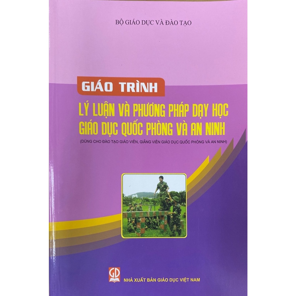 Giáo trình lí luận và phương pháp dạy học giáo dục quốc phòng và an ninh(Dùng cho đào tạo giáo viên, giảng viên giáo dục quốc phòng an ninh)