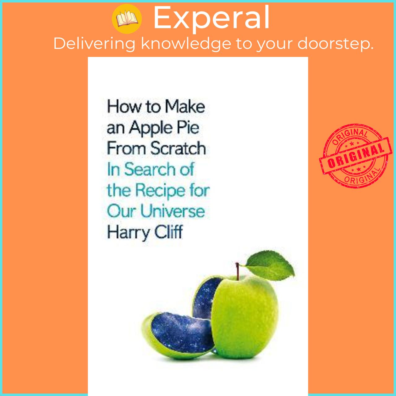 Sách - How to Make an Apple Pie from Scratch : In Search of the Recipe for Our Un by Harry Cliff (UK edition, paperback)