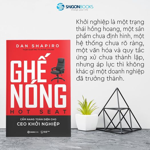 Ghế nóng  - Cẩm nang toàn diện cho CEO khởi nghiệp (Hot Seat: The Startup CEO Guidebook) - Tác giả: Dan Shapiro -  Cuốn sách này sẽ giúp bạn ra quyết định