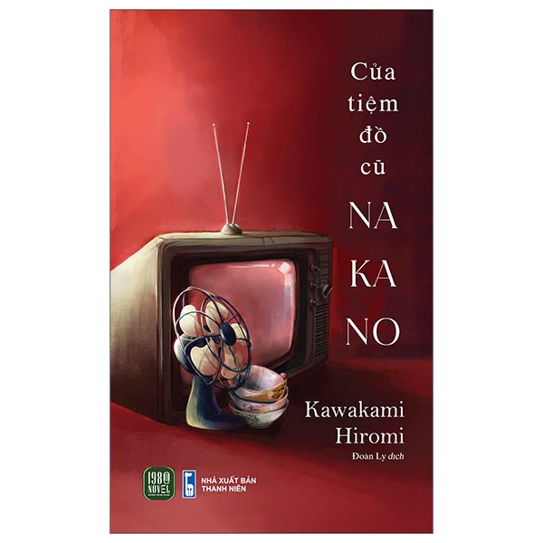 Cuốn Tiểu Thuyết Hay Của Tác Giả Kawakami Hiromi: Cửa Tiệm Đồ Cũ Nakano