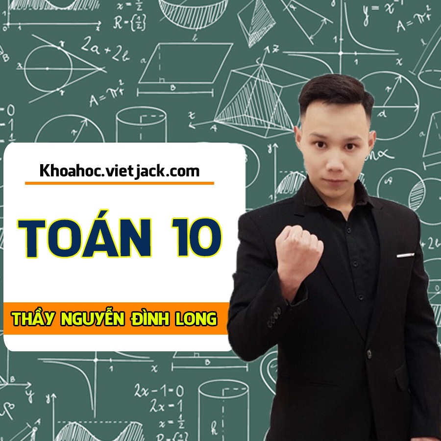 Toán 10 - Thầy Nguyễn Đình Long