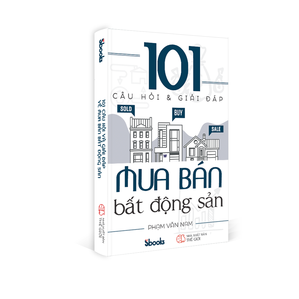 101 CÂU HỎI VÀ GIẢI ĐÁP MUA BÁN BẤT ĐỘNG SẢN - Phạm Văn Nam