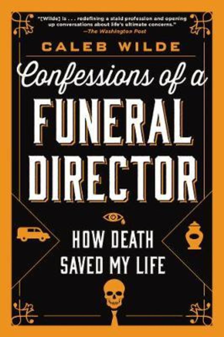 Sách - Confessions of a Funeral Director : How Death Saved My Life by Caleb Wilde