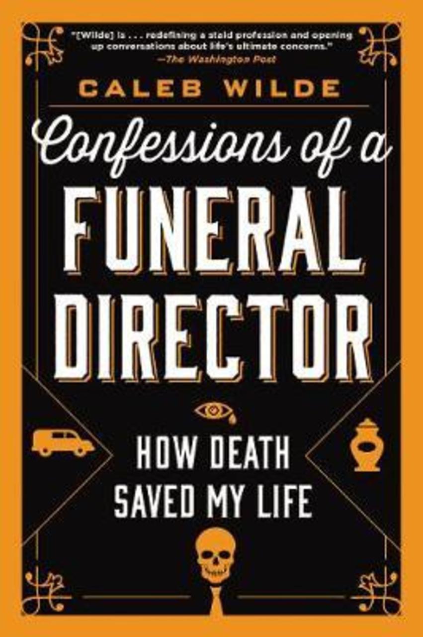 Sách - Confessions of a Funeral Director : How Death Saved My Life by Caleb Wilde (US edition, paperback)