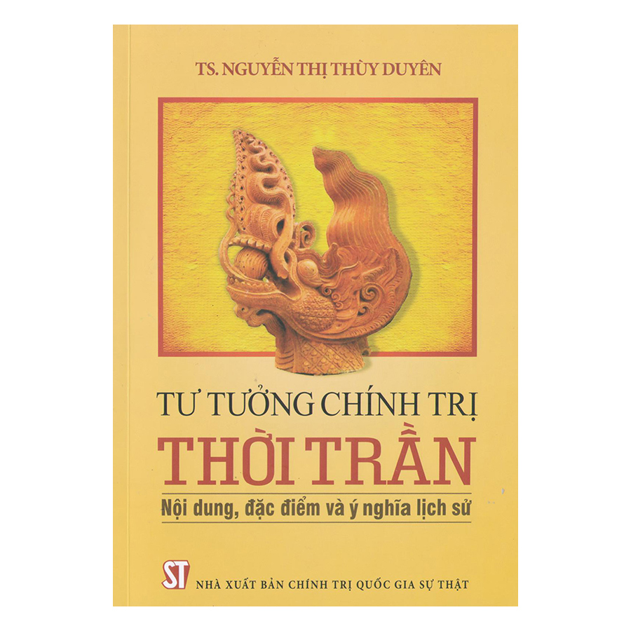 Tư Tưởng Chính Trị Thời Trần - Nội Dung, Đặc Điểm Và Ý Nghĩa Lịch Sử