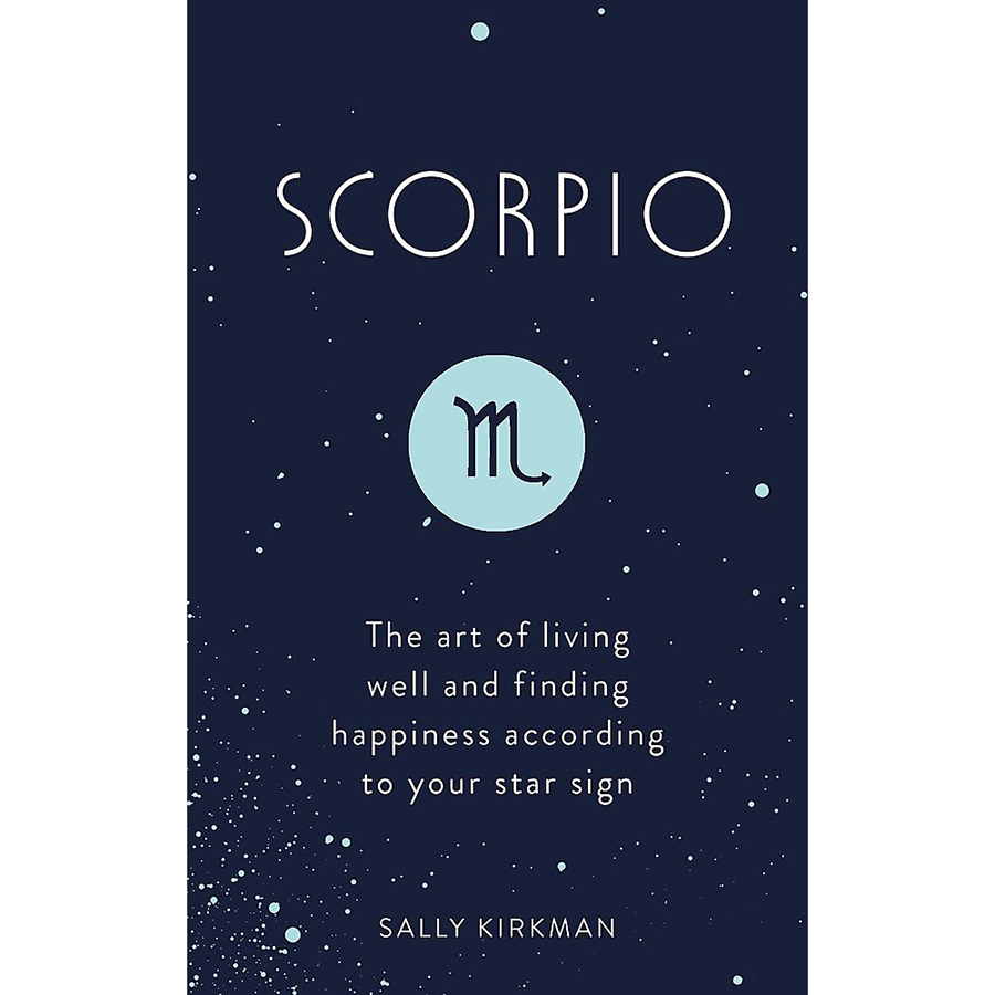 Scorpio: The Art of Living Well and Finding Happiness According to Your Star Sign