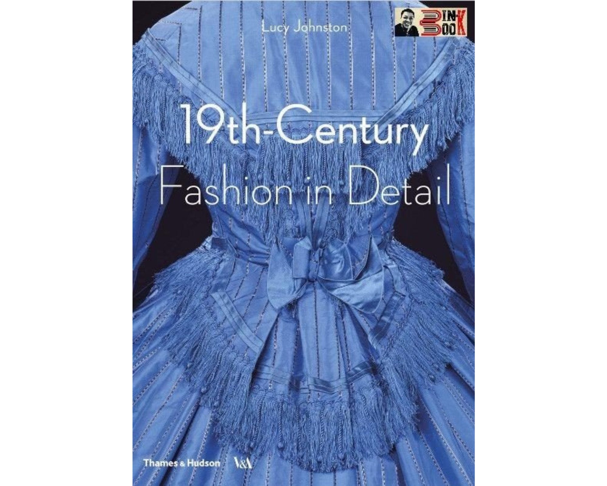 19TH-CENTURY FASHION IN DETAIL – Lucy Johnston – Alphabooks – NXB Thames &amp; Hudson (Bìa mềm)