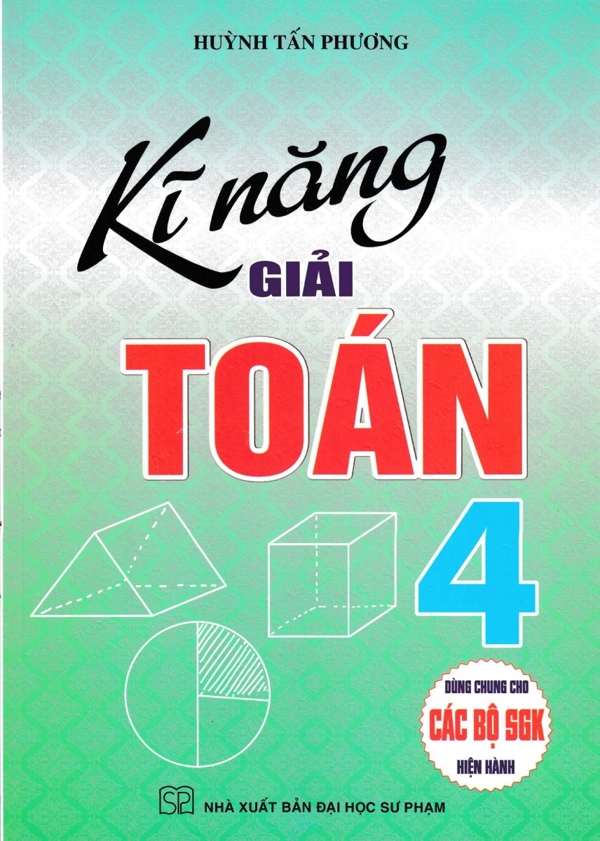 Kĩ Năng Giải Toán 4 (Dùng Chung Cho Các Bộ SGK Hiện Hành) _HA