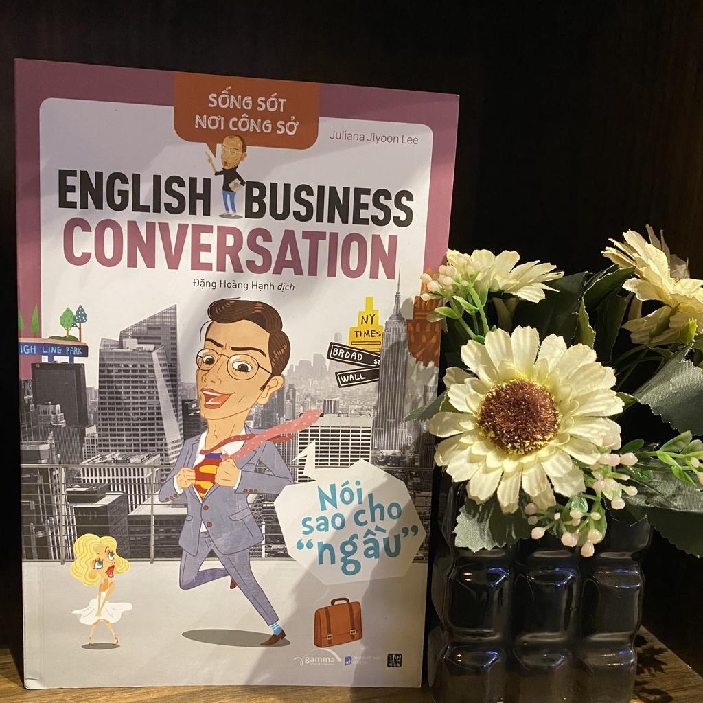 Sống Sót Nơi Công Sở English Business Conversation Nói Sao Cho Ngầu - Bản Quyền