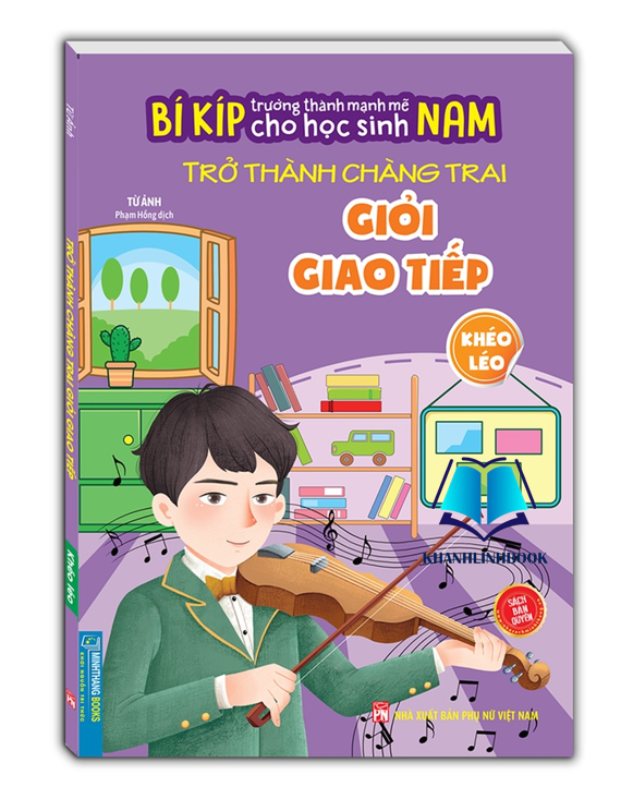 Sách - Bí kíp trường thành mạnh mẽ cho học sinh Nam - Trở thành chàng trai giỏi giao tiếp - Khéo Léo
