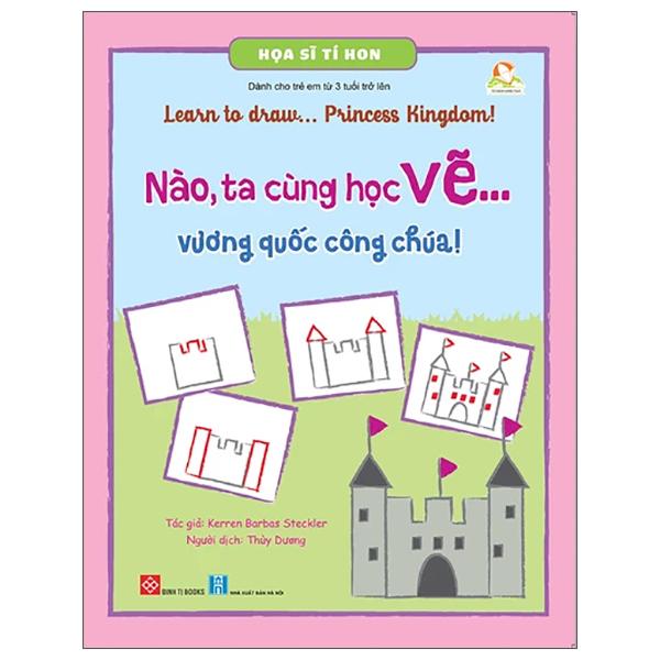 Họa Sĩ Tí Hon – Nào, Ta Cùng Học Vẽ  Vương Quốc Công Chúa – Learn To Draw  Princess Kingdom