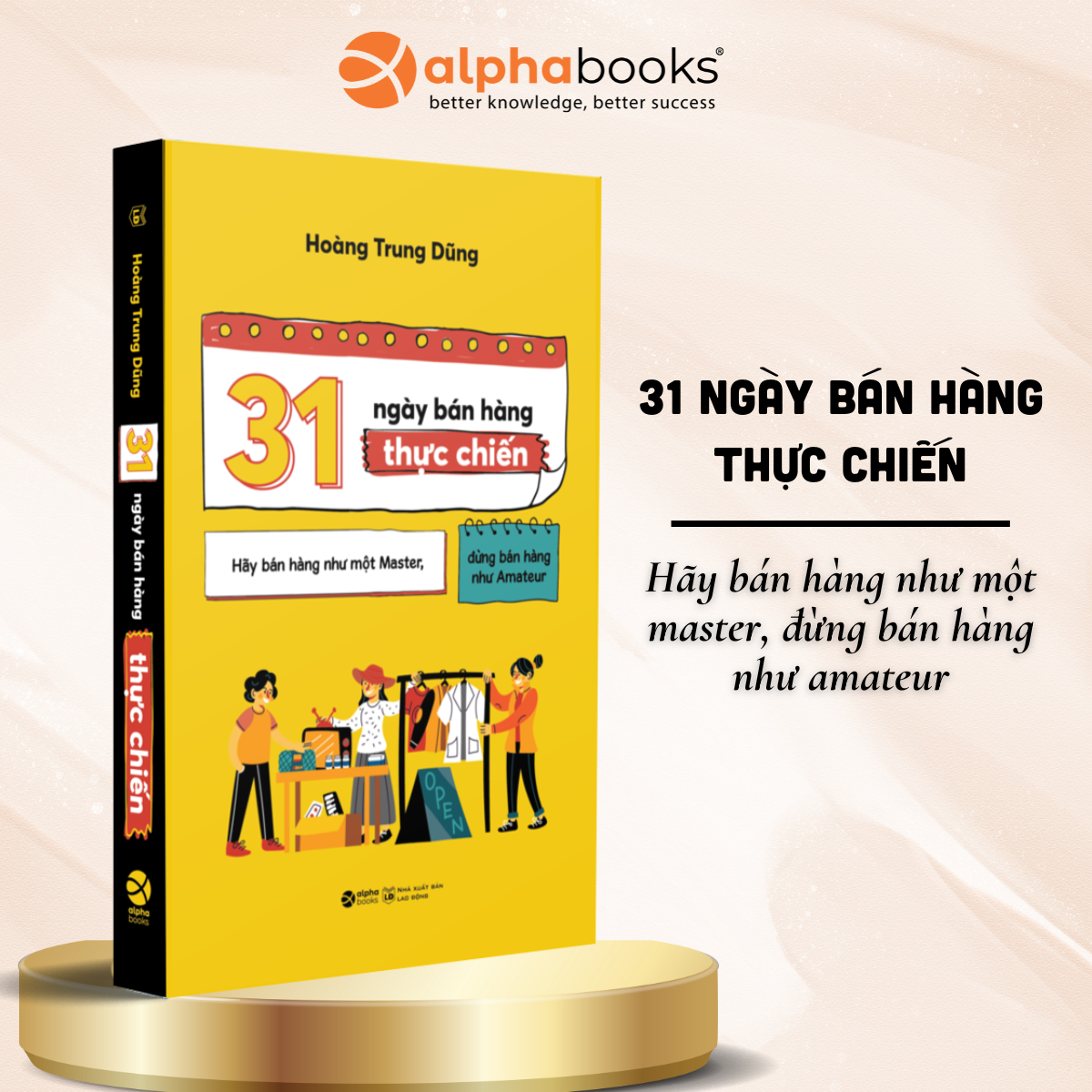 31 Ngày Bán Hàng Thực Chiến - Hãy Bán Hàng Như Một Master, Đừng Bán Hàng Như Amateur - Hoàng Trung Dũng