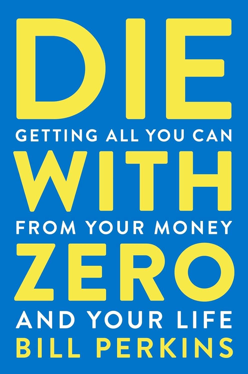 Sách ngoại văn: Die With Zero - Getting All You Can From Your Money And Your Life