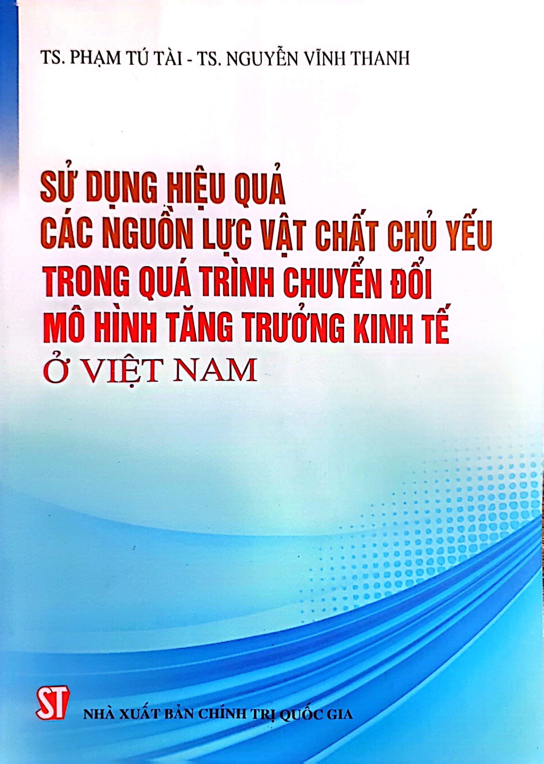 Sử dụng hiệu quả các nguồn lực vật chất chủ yếu trong quá trình chuyển đổi mô hình tăng trưởng kinh tế ở Việt Nam