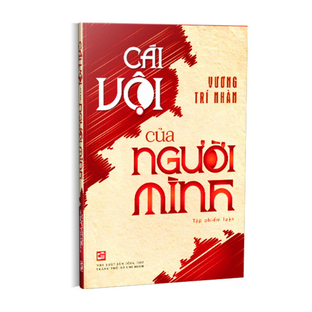 CÁI VỘI CỦA NGƯỜI MÌNH - Tập phiếm luận - Vương Trí Nhàn - Nhà xuất bản Tổng hợp TPHCM