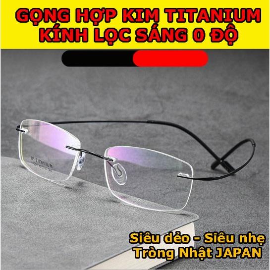 Kính lọc sáng 0 độ, Chống as xanh, chống bụi,chống mỏi KT10 tròng Nhật bảo hành 1-1 gọng siêu dẻo hợp kim titanium