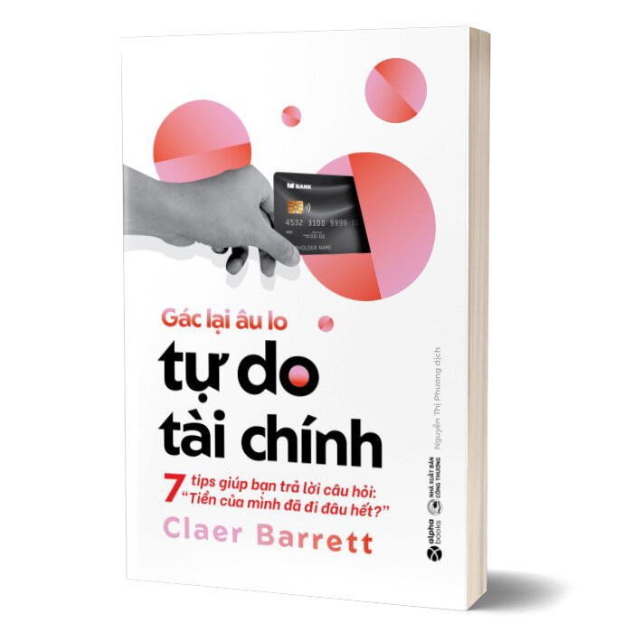 Gác Lại Âu Lo - Tự Do Tài Chính - Claer Barrett - Nguyễn Thị Phương dịch - (bìa mềm)