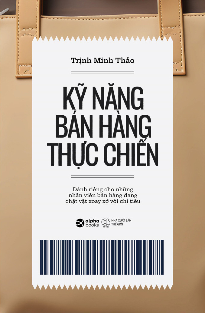 KỸ NĂNG BÁN HÀNG THỰC CHIẾN - Dành Riêng Cho Những Nhân Viên Bán Hàng Đang Chật Vật Xoay Xở Với Chỉ Tiêu - Trịnh Minh Thảo -
