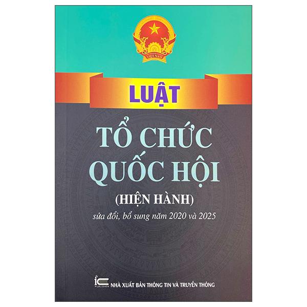 Sách - Luật Tổ Chức Quốc Hội (Hiện Hành) (Sửa Đổi, Bổ Sung Năm 2020 Và 2025)
