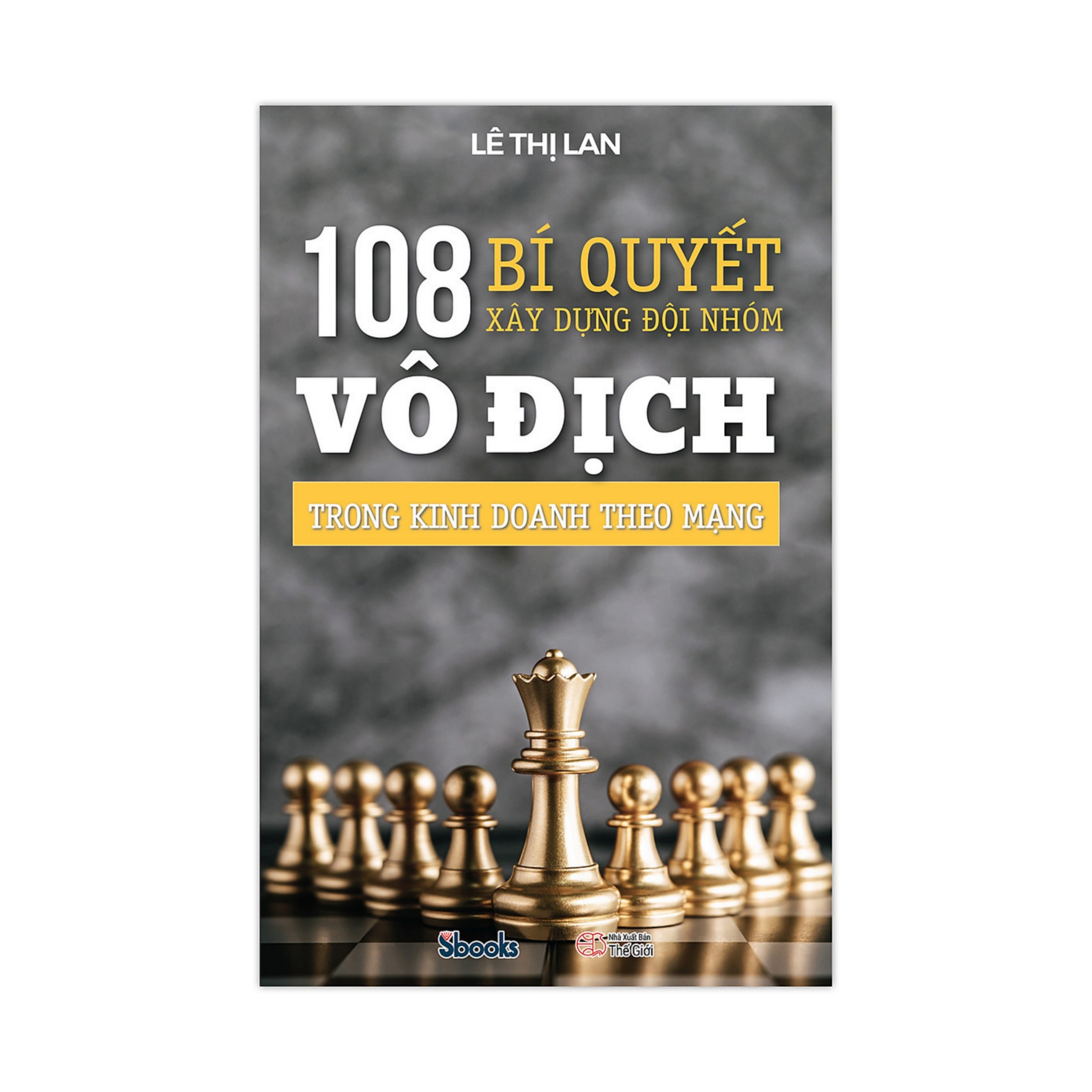 Combo 2 cuốn: 108 BÍ QUYẾT XÂY DỰNG ĐỘI NHÓM TRONG KINH DOANH THEO MẠNG (Lê Thị Lan) +  LÃNH ĐẠO TỪ TÂM (Nguyễn Quang Vịnh)