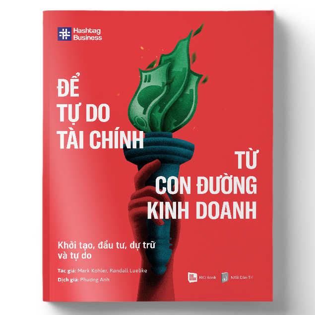 Để Tự Do Tài Chính Từ Con Đường Kinh Doanh - Khởi Tạo, Đầu Tư, Dự Trữ Và Tự Do