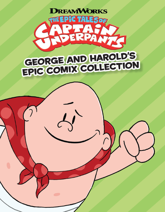 The Epic Tales Of Captain Underpants: George And Harold's Epic Comix Collection Vol. 1