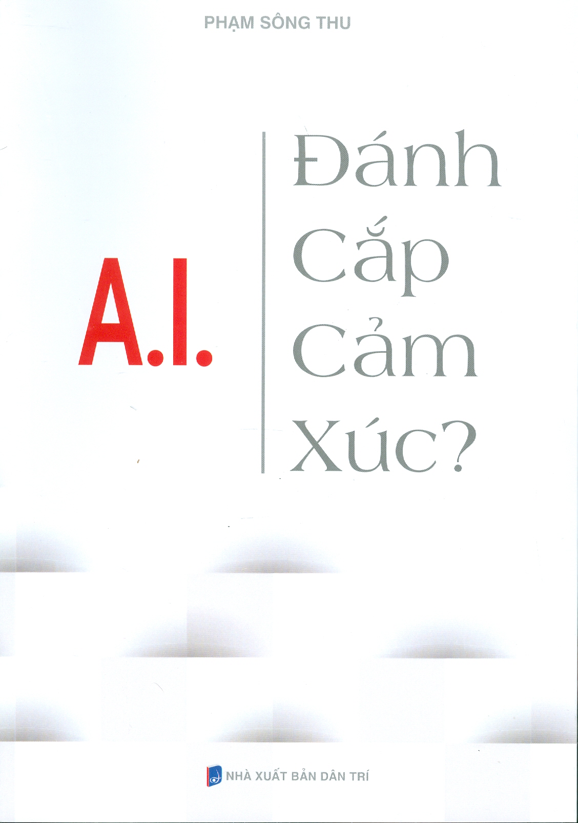 A.I. Đánh Cắp Cảm Xúc? - Phạm Sông Thu