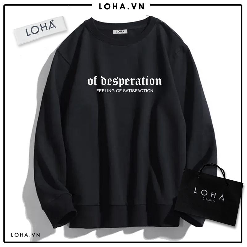 Áo Sweater OF DESPERATION oversize LOHA Basic, áo nỉ Nhật cao cấp dài tay Unisex LOHA