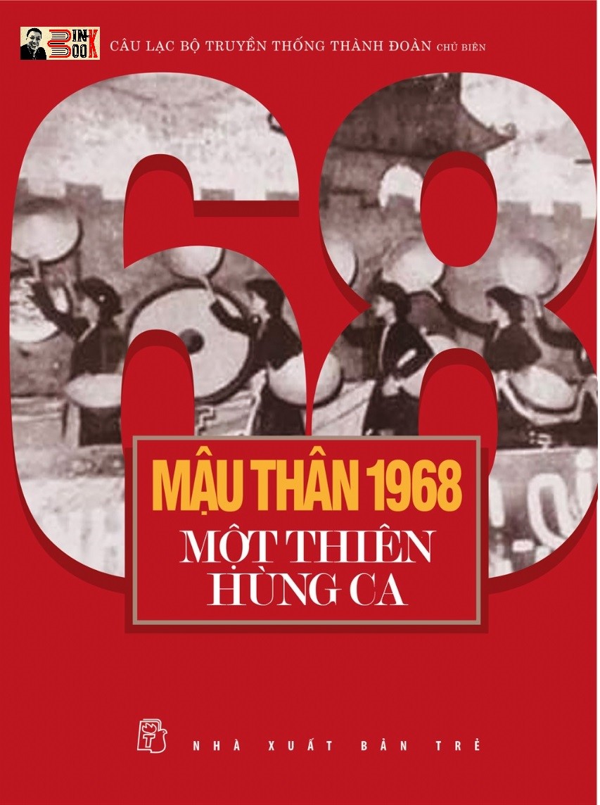 MẬU THÂN 1968 MỘT THIÊN HÙNG CA - Câu lạc bộ Truyền thống Thành đoàn chủ biên - Nxb Trẻ - bìa mềm