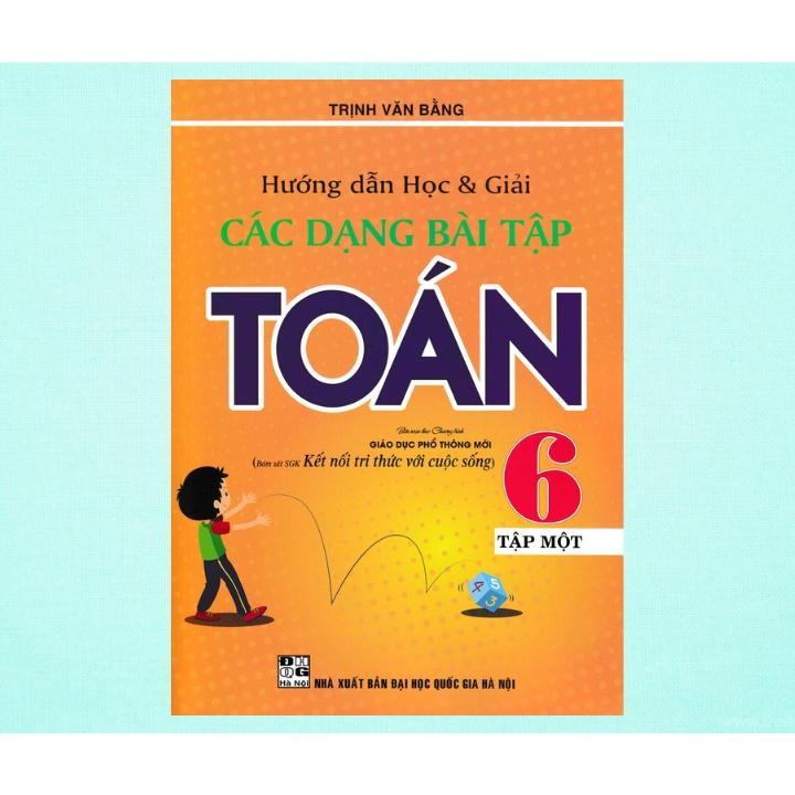 Sách - Hướng Dẫn Học Và Giải Các Dạng Bài Tập Toán 6 - Tập 1