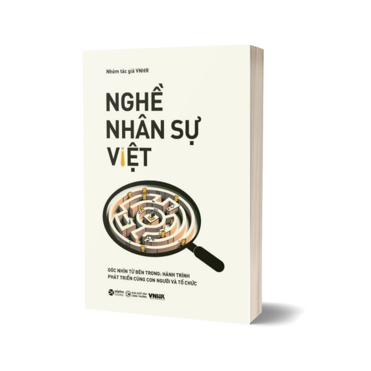 Nghề Nhân Sự Việt  - Góc Nhìn Từ Bên Trong: Hành Trình Phát Triển Cùng Con Người Và Tổ Chức