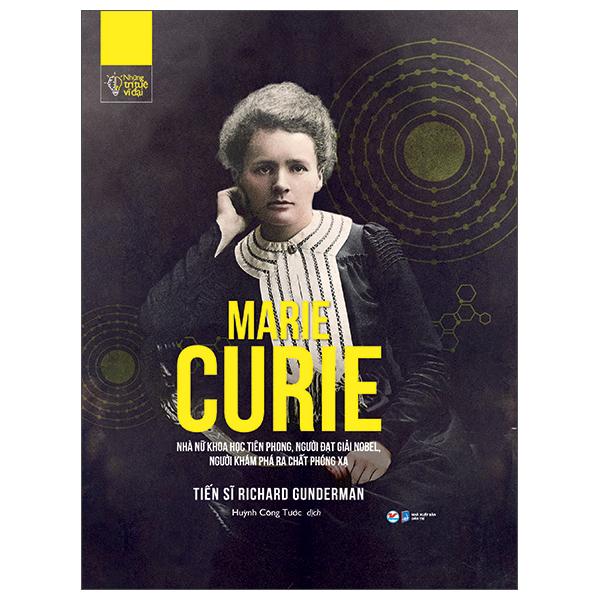 Những Trí Tuệ Vĩ Đại - Marie Curie Nhà Nữ Khoa Học Tiên Phong, Người Đạt Giải Nobel, Người Khám Phá Ra Chất Phóng Xạ