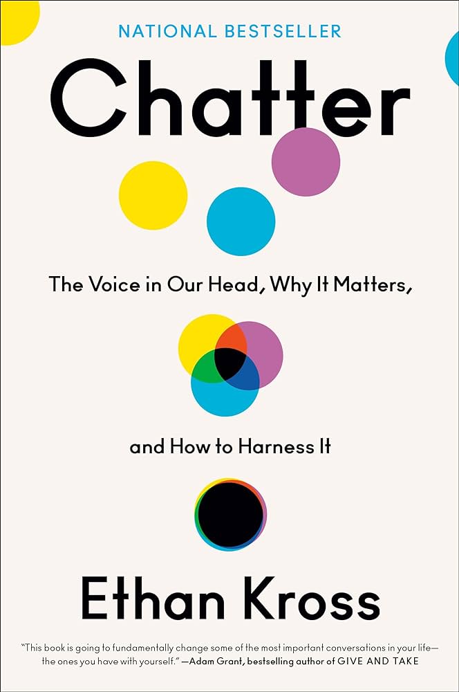 Chatter: The Voice in Our Head, Why It Matters, and How to Harness It