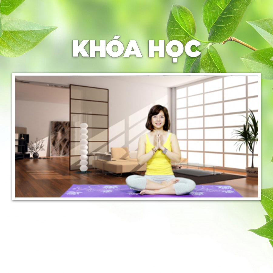 Khóa Học Tập Yoga Cơ Bản Ngay Tại Nhà Với Nguyễn Hiếu