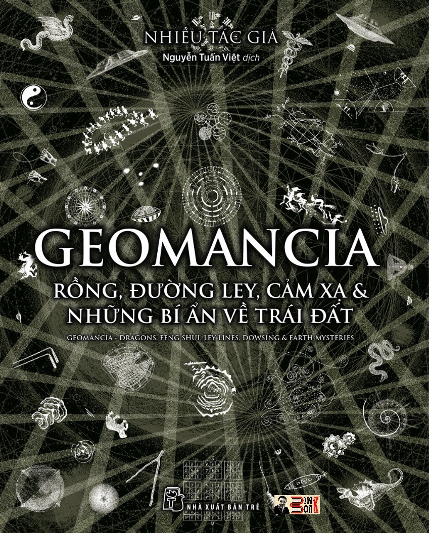 GEOMANCIA - RỒNG, ĐƯỜNG LEY, CẢM XẠ &amp; NHỮNG BÍ ẨN VỀ TRÁI ĐẤT – Nhiều tác giả - Nguyễn Tuấn Việt dịch – Nxb trẻ – bìa mềm