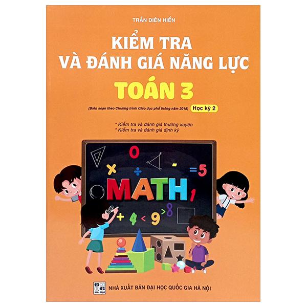 Sách - Kiểm Tra Và Đánh Giá Năng Lực Toán 3 - Học Kỳ 2 (Biên Soạn Theo Chương Trình GDPT 2018)
