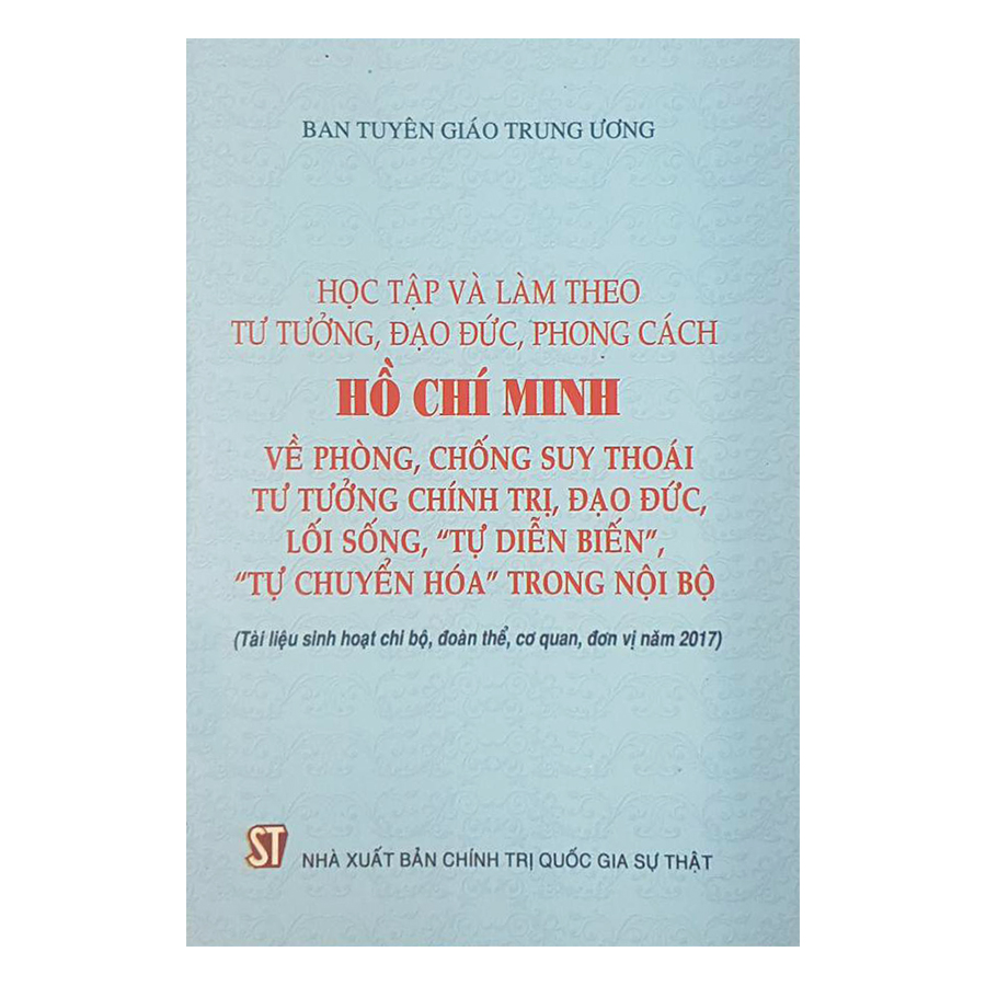 Học Tập Và Làm Theo Tư Tưởng, Đạo Đức, Phong Cách Hồ Chí Minh Về Phòng, Chống Suy Thoái Tư Tưởng Chính Trị, Đạo Đức, Lối Sống , &quot;Tự Diễn Biến&quot; , &quot;Tự Chuyển Hóa&quot; Trong Nội Bộ