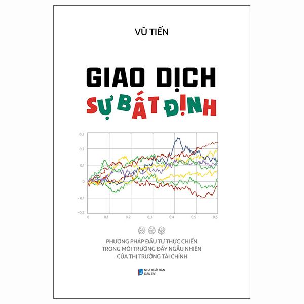 Sách - Giao Dịch Sự Bất Định - Phương Pháp Đầu Tư Thực Chiến Trong Môi Trường Đầy Ngẫu Nhiên Của Thị Trường Tài Chính