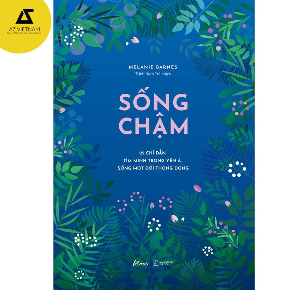 Sách - Sống Chậm – 25 chỉ dẫn tìm mình trong yên ả, sống một đời thong dong