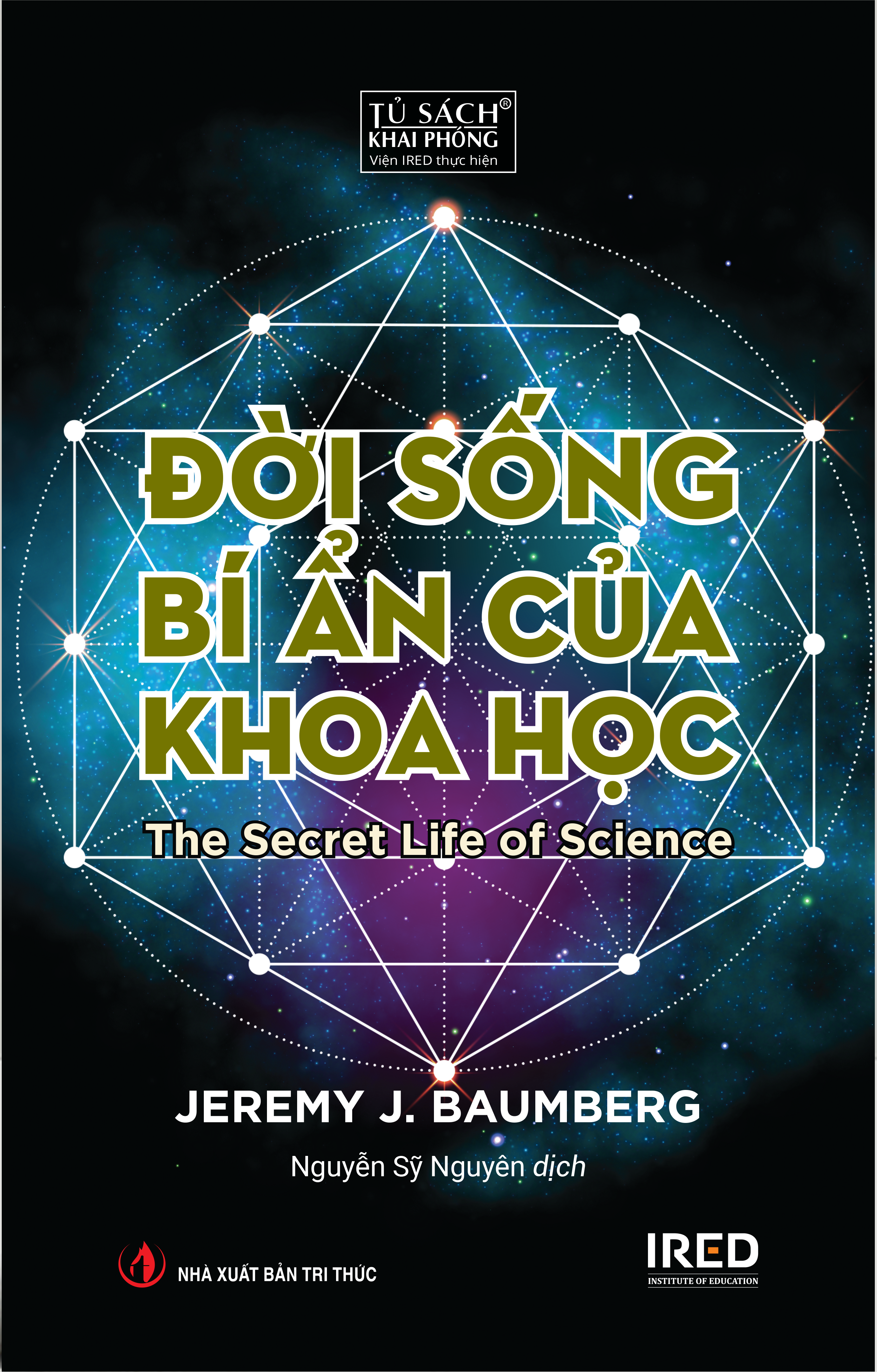 Sách IRED Books - Đời sống bí ẩn của khoa học (The Secret Life of Science) - Jeremy J. Baumberg