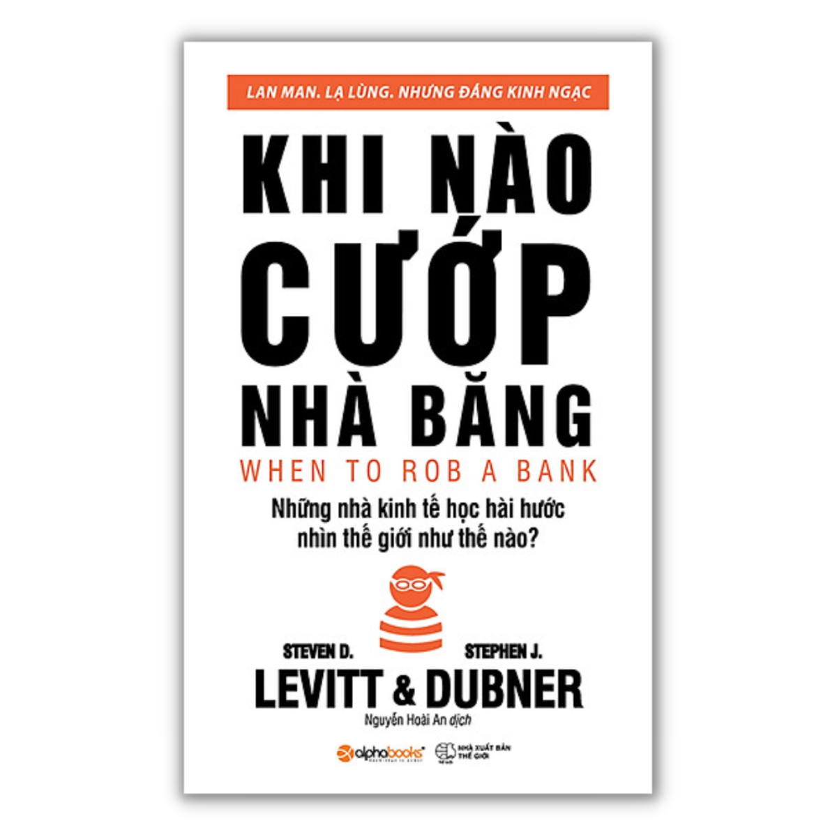 Combo/Lẻ Sách Kinh Tế Học (Kinh Tế Học Hài Hước + Siêu kinh tế học hài hước + Khi Nào Cướp Nhà Băng + Kinh Tế Học Dành Cho Đại Chúng)