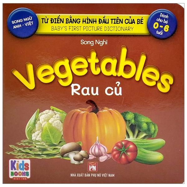 Từ Điển Bằng Hình Đầu Tiên Của Bé - Baby'S First Picture Dictionary - Vegettables - Rau Củ