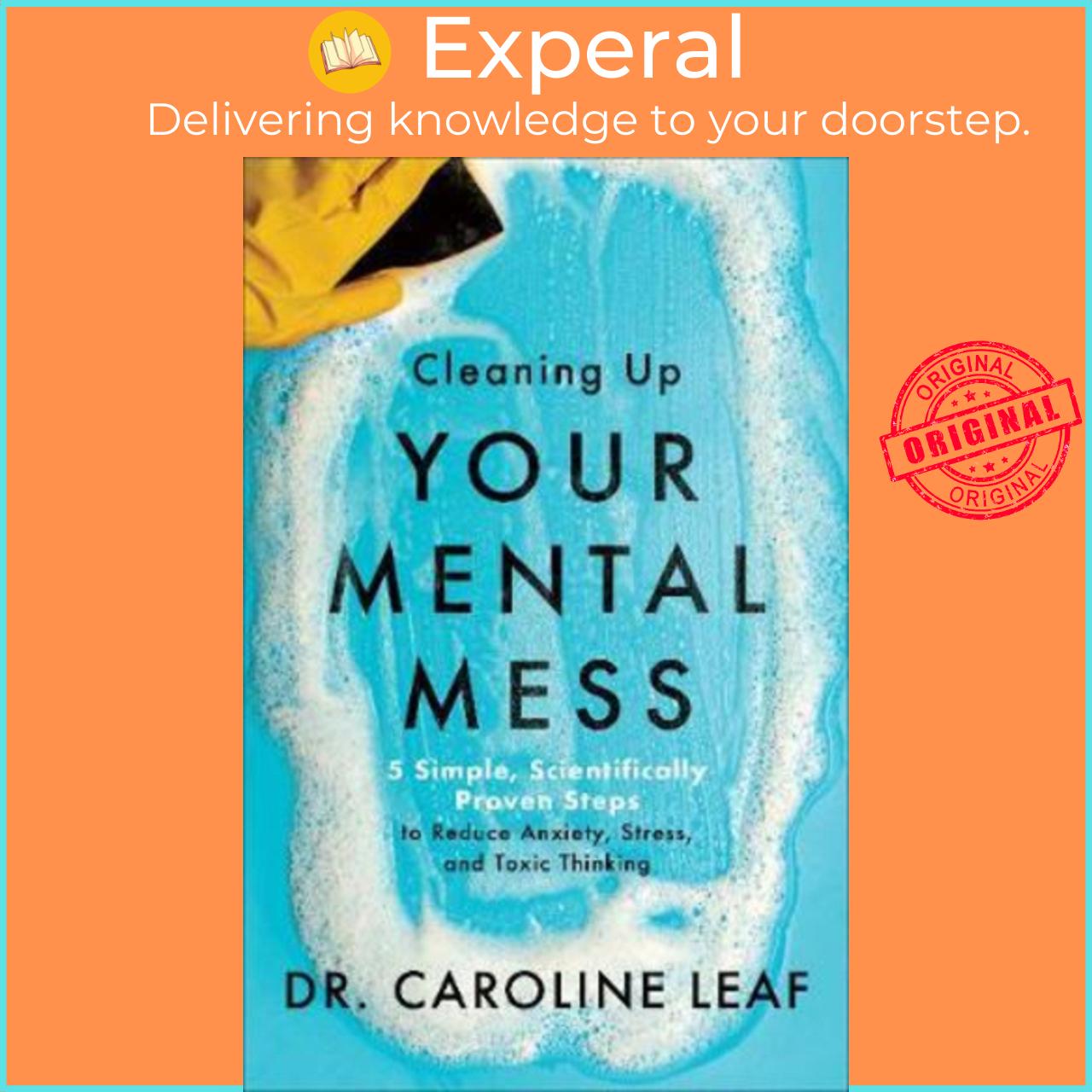 Sách - Cleaning Up Your Mental Mess : 5 Simple, Scientifically Proven Steps by Dr. Caroline Leaf
