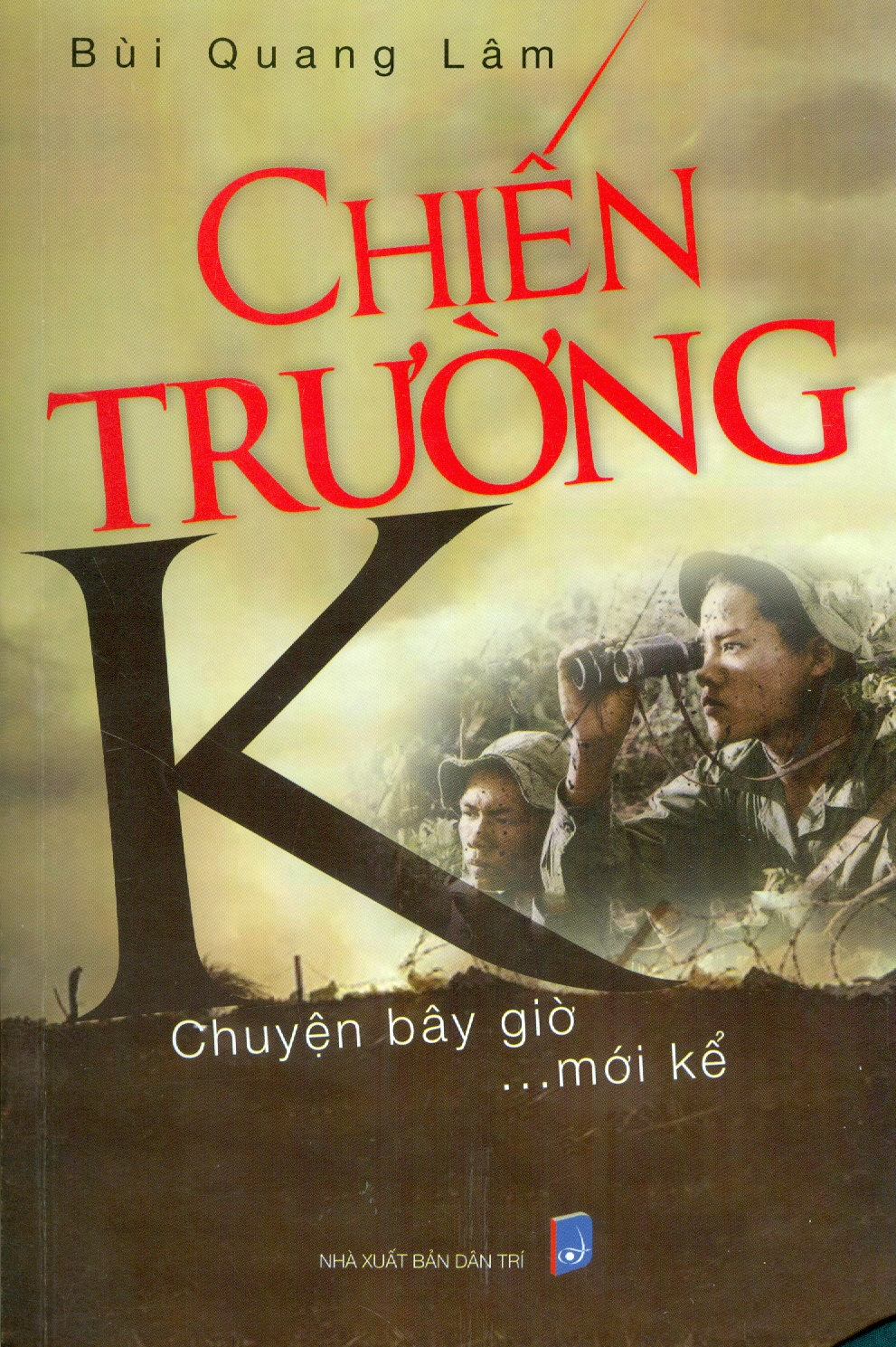 Chiến Trường K - Chuyện Bây Giờ…Mới Kể