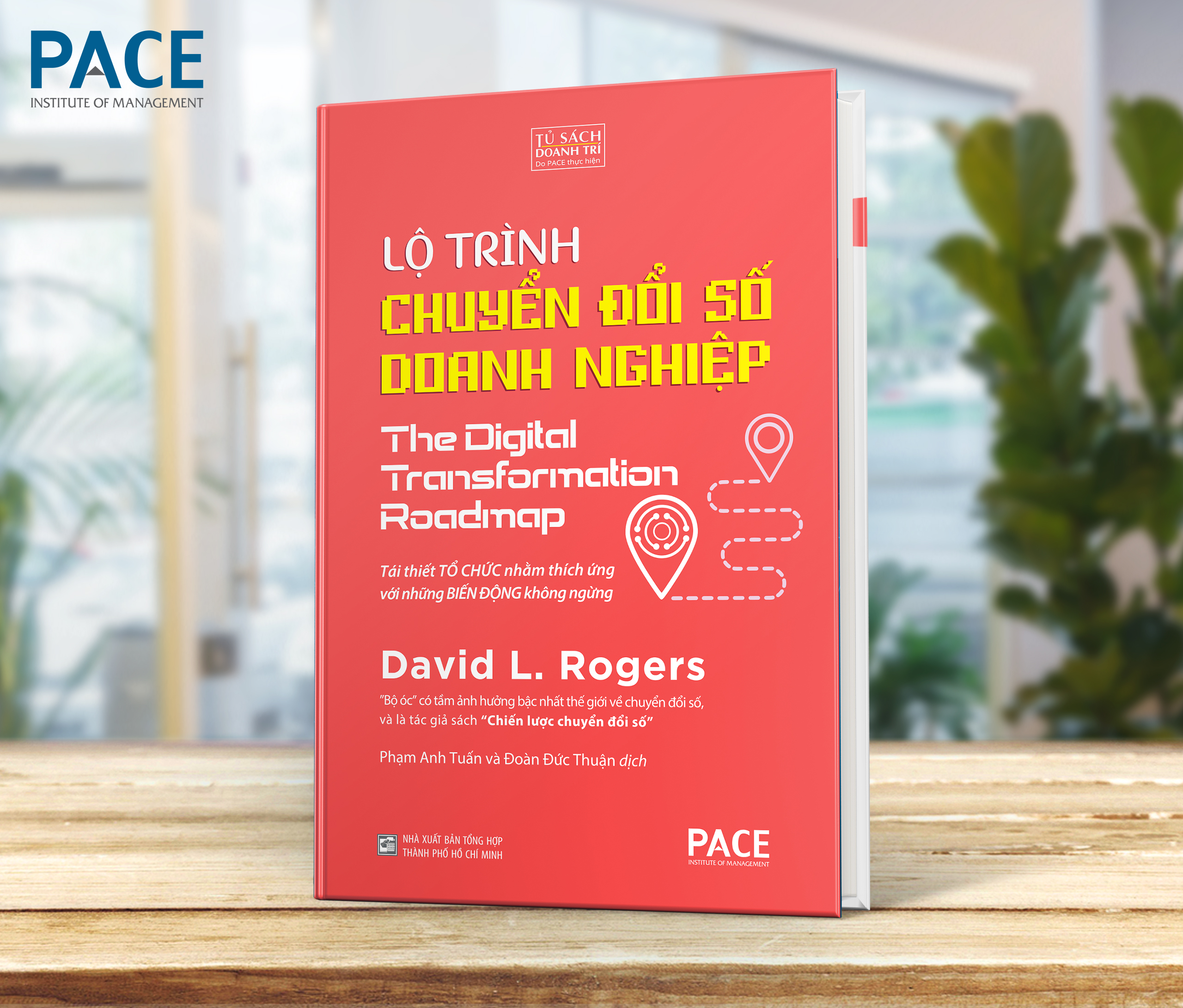[Bìa cứng] LỘ TRÌNH CHUYỂN ĐỔI SỐ DOANH NGHIỆP - The Digital Transformation Roadmap – David L. Rogers – dịch Phạm Anh Tuấn và Đoàn Đức Thuận - PACE Books - NXB Tổng Hợp TP.HCM 